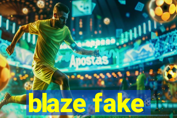 blaze fake